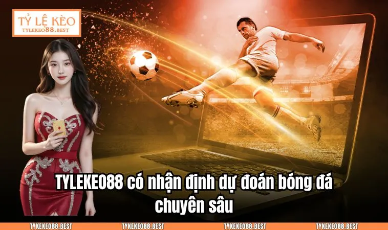 ty le keo tylekeo88 2 TYLEKEO88.BEST có nhận định dự đoán bóng đá chuyên sâu