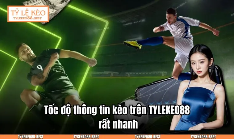 ty le keo tylekeo88 3 Tốc độ thông tin kèo trên TYLEKEO88.BEST rất nhanh